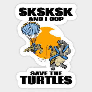 SKSKSK SAVE THE TURTLES Sticker